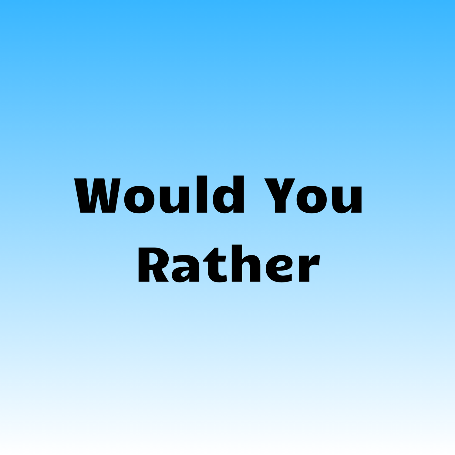 Would You Rather