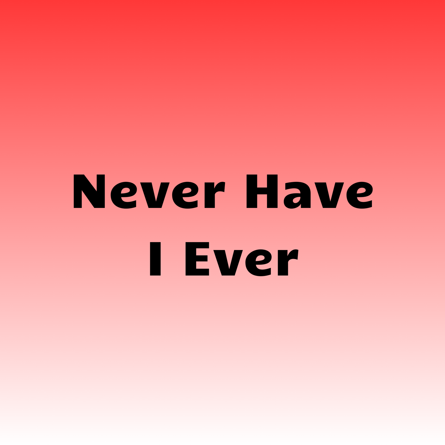 Never Have I Ever