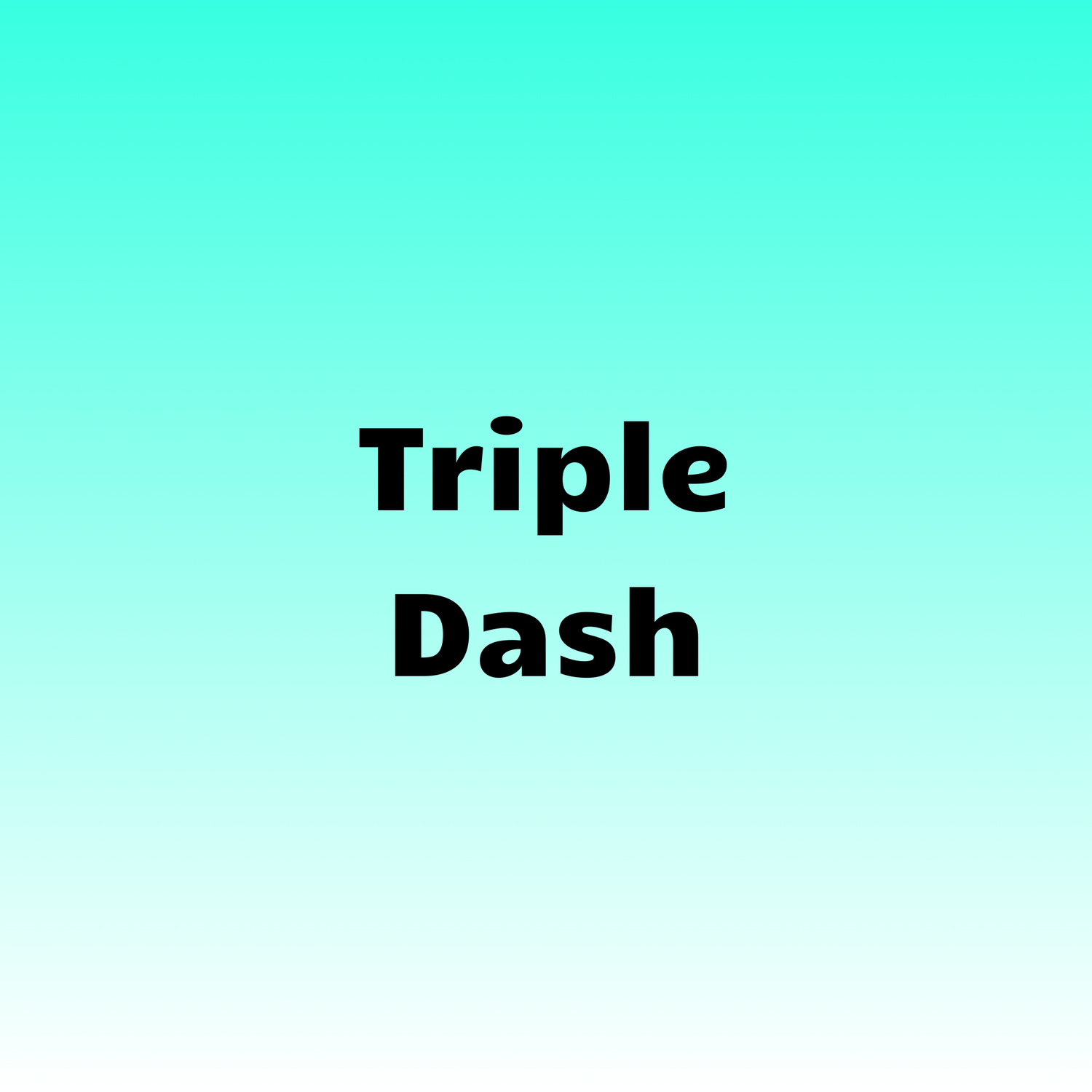 Triple Dash