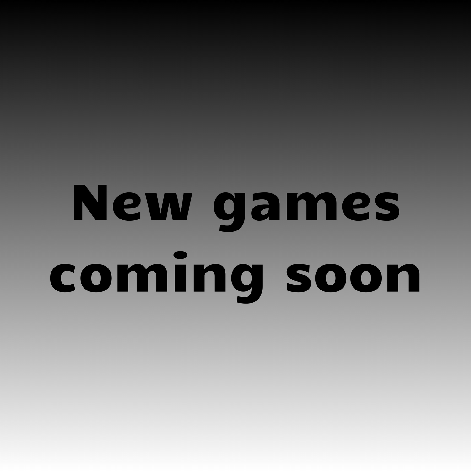 New Games Coming Soon